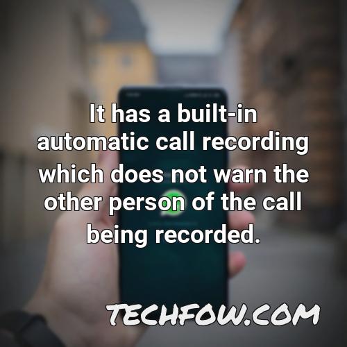 it has a built in automatic call recording which does not warn the other person of the call being recorded