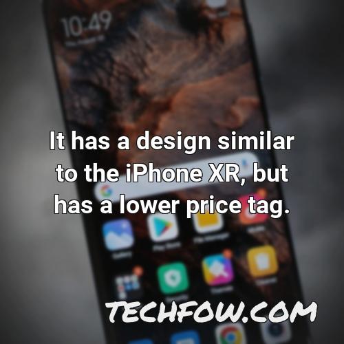it has a design similar to the iphone xr but has a lower price tag