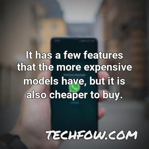 it has a few features that the more expensive models have but it is also cheaper to buy