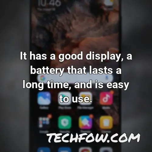 it has a good display a battery that lasts a long time and is easy to use