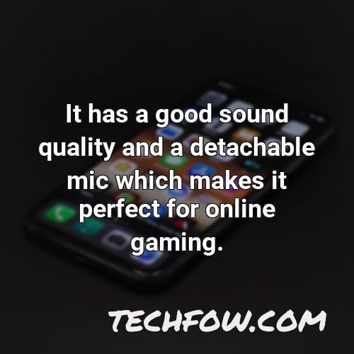 it has a good sound quality and a detachable mic which makes it perfect for online gaming