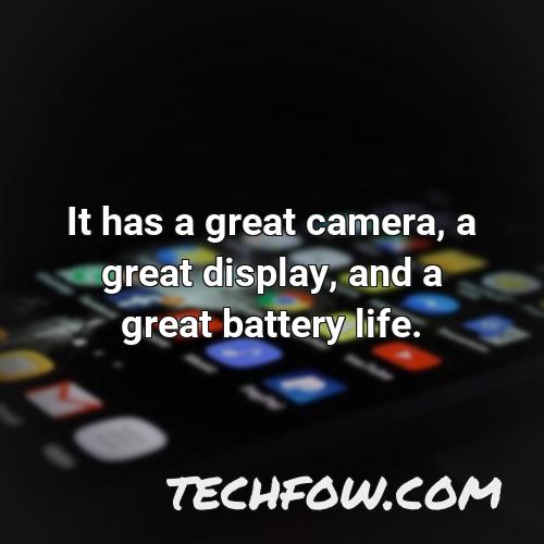 it has a great camera a great display and a great battery life
