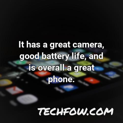 it has a great camera good battery life and is overall a great phone