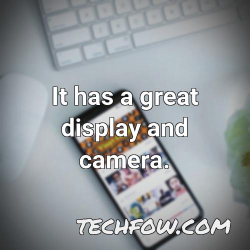 it has a great display and camera