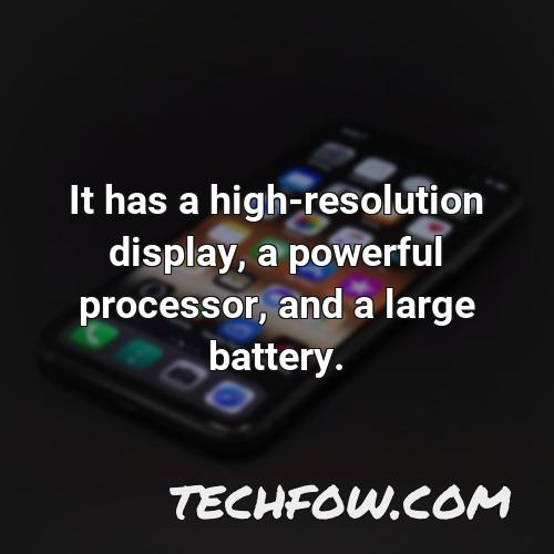 it has a high resolution display a powerful processor and a large battery