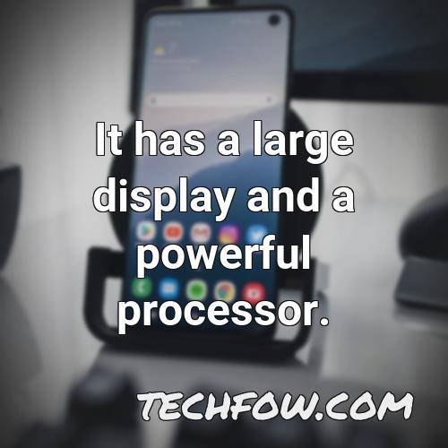 it has a large display and a powerful processor
