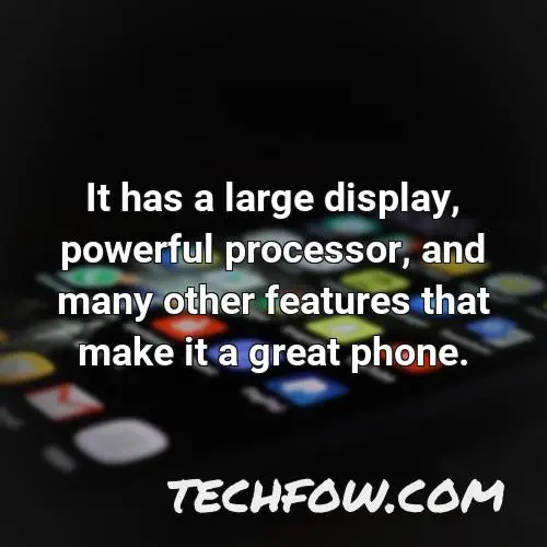 it has a large display powerful processor and many other features that make it a great phone