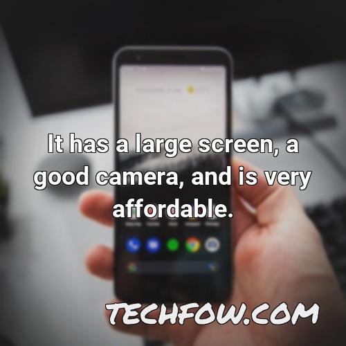 it has a large screen a good camera and is very affordable