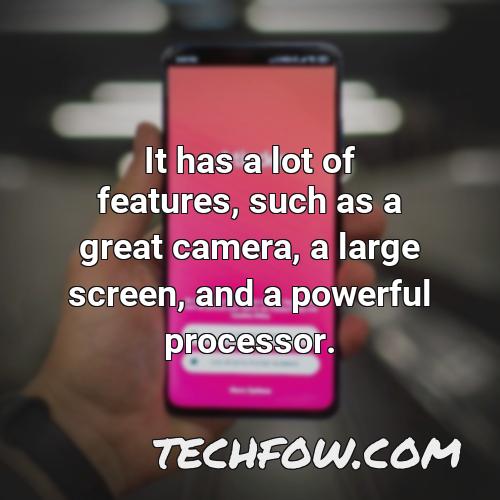 it has a lot of features such as a great camera a large screen and a powerful processor