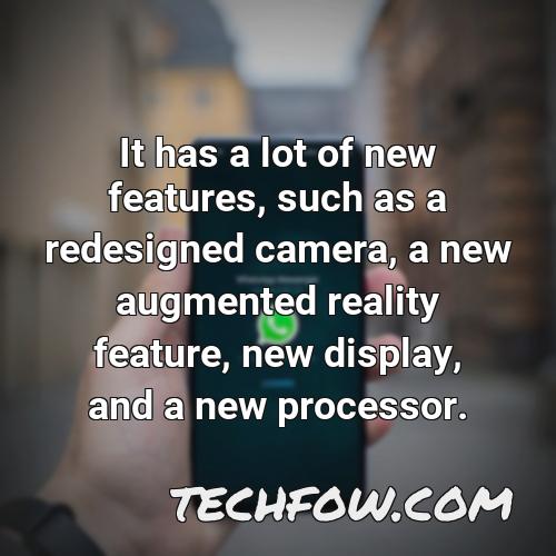 it has a lot of new features such as a redesigned camera a new augmented reality feature new display and a new processor