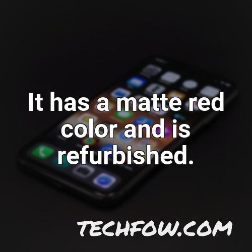 it has a matte red color and is refurbished