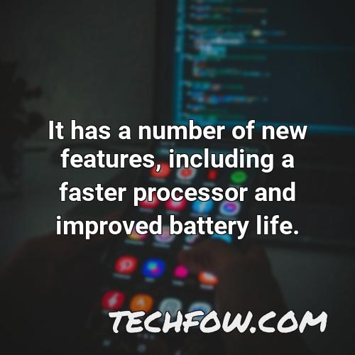 it has a number of new features including a faster processor and improved battery life