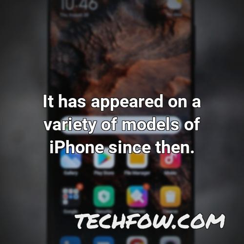 it has appeared on a variety of models of iphone since then