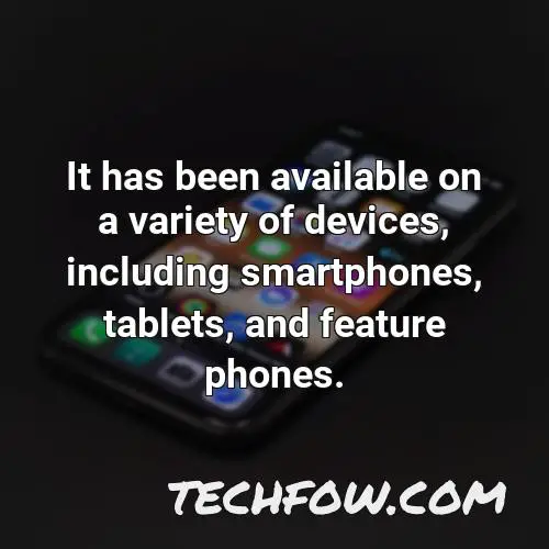 it has been available on a variety of devices including smartphones tablets and feature phones