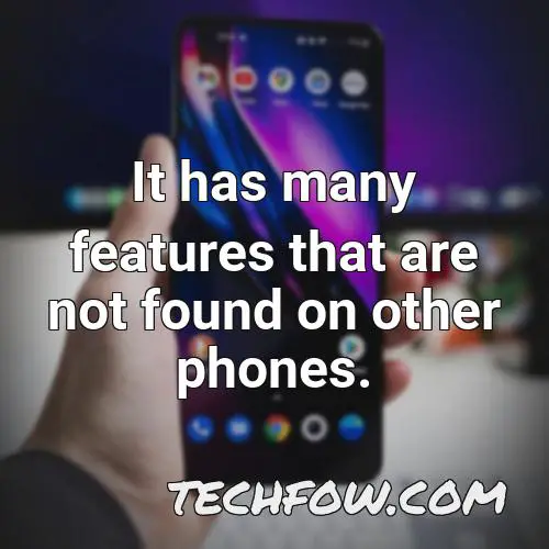 it has many features that are not found on other phones