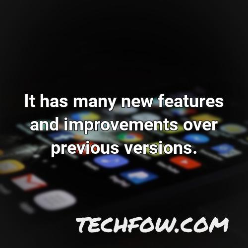 it has many new features and improvements over previous versions