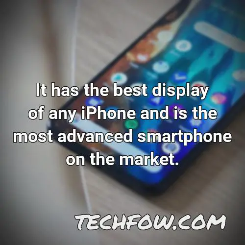 it has the best display of any iphone and is the most advanced smartphone on the market
