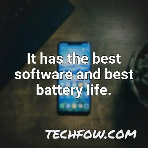 it has the best software and best battery life