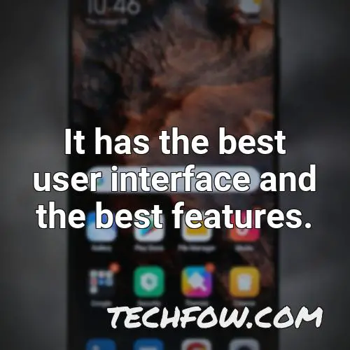 it has the best user interface and the best features