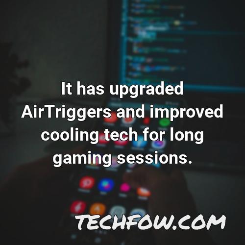 it has upgraded airtriggers and improved cooling tech for long gaming sessions