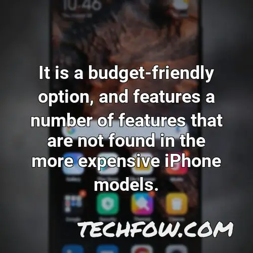 it is a budget friendly option and features a number of features that are not found in the more expensive iphone models