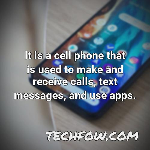 it is a cell phone that is used to make and receive calls text messages and use apps