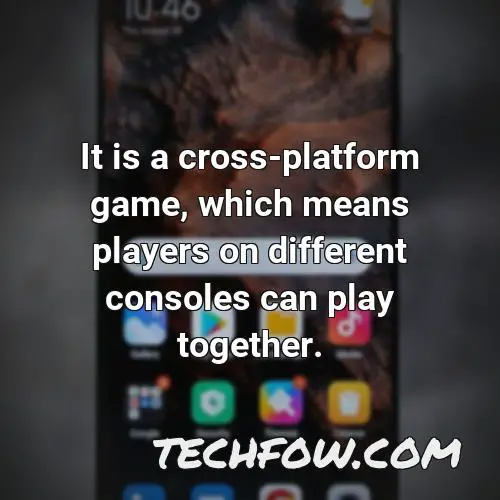 it is a cross platform game which means players on different consoles can play together