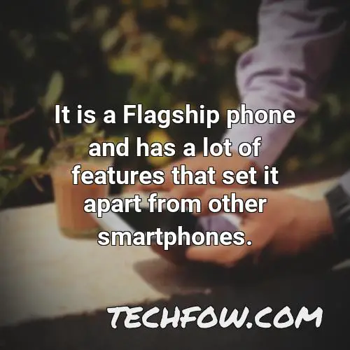 it is a flagship phone and has a lot of features that set it apart from other smartphones