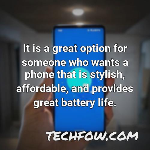 it is a great option for someone who wants a phone that is stylish affordable and provides great battery life