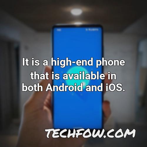 it is a high end phone that is available in both android and ios