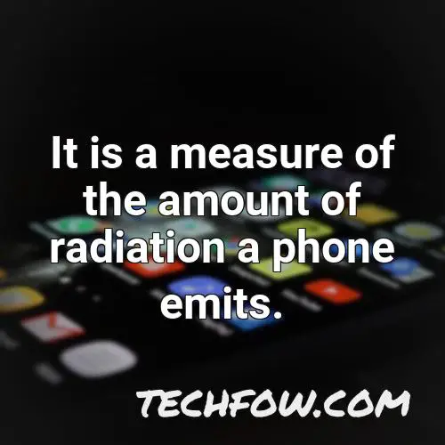 it is a measure of the amount of radiation a phone emits