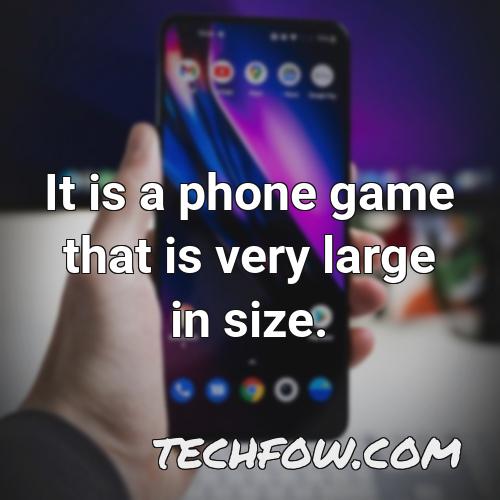it is a phone game that is very large in size