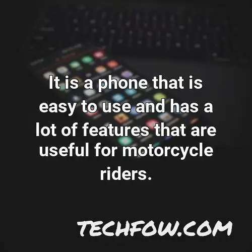 it is a phone that is easy to use and has a lot of features that are useful for motorcycle riders
