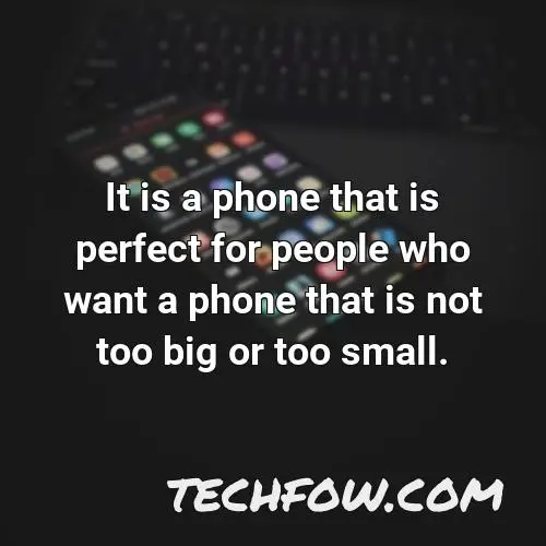 it is a phone that is perfect for people who want a phone that is not too big or too small