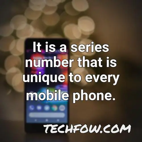 it is a series number that is unique to every mobile phone