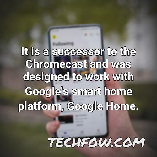 it is a successor to the chromecast and was designed to work with google s smart home platform google home