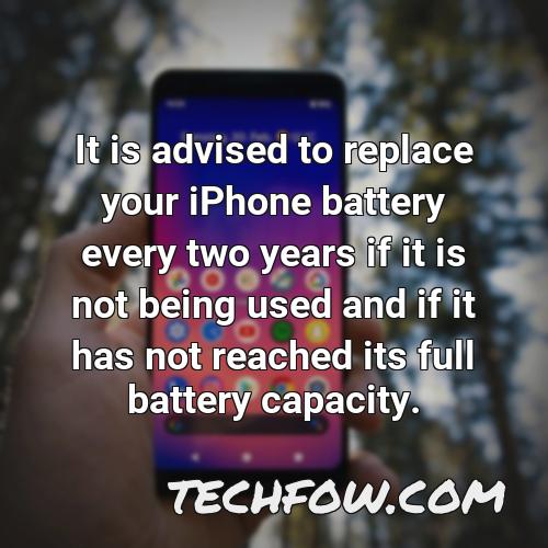 it is advised to replace your iphone battery every two years if it is not being used and if it has not reached its full battery capacity