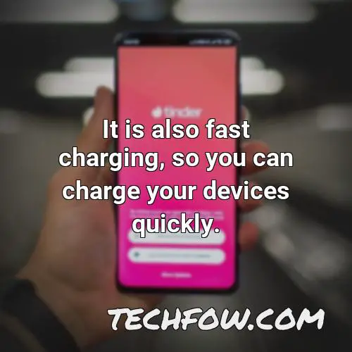 it is also fast charging so you can charge your devices quickly