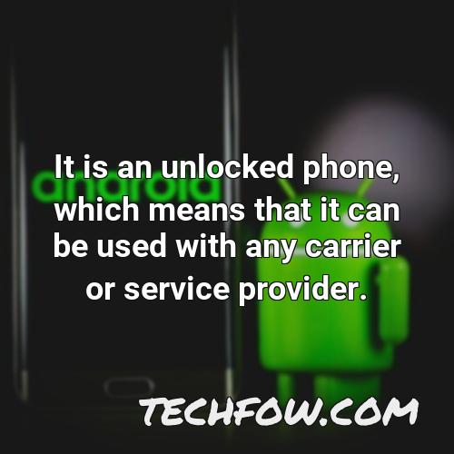 it is an unlocked phone which means that it can be used with any carrier or service provider