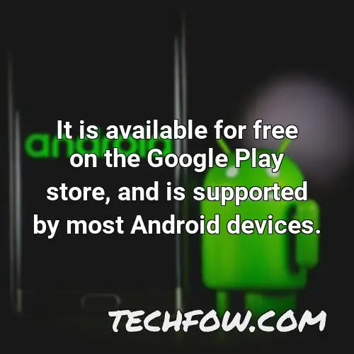 it is available for free on the google play store and is supported by most android devices