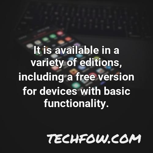 it is available in a variety of editions including a free version for devices with basic functionality