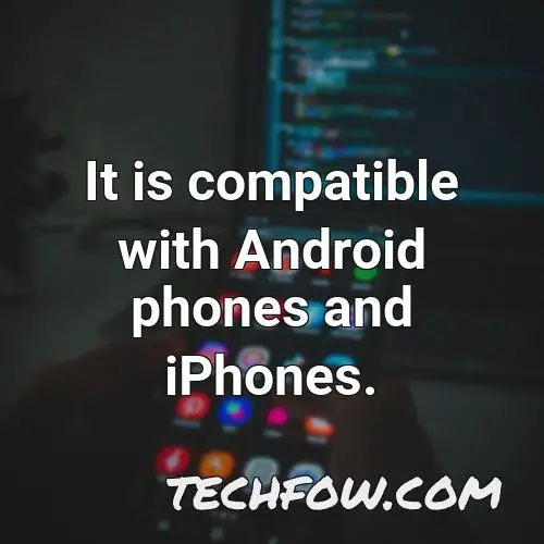 it is compatible with android phones and iphones
