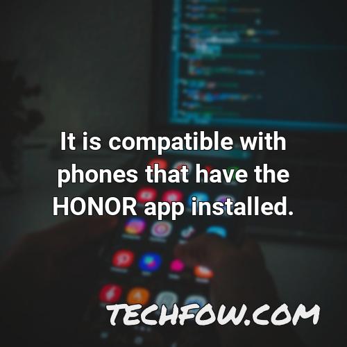 it is compatible with phones that have the honor app installed