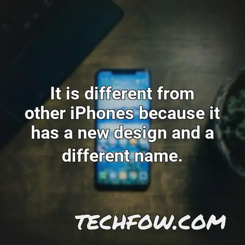 it is different from other iphones because it has a new design and a different name