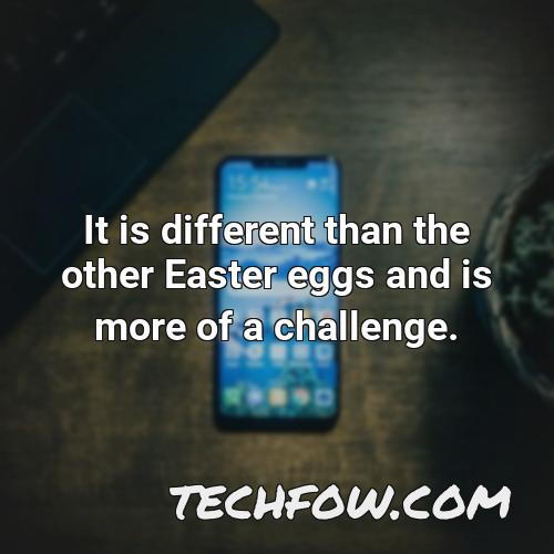 it is different than the other easter eggs and is more of a challenge