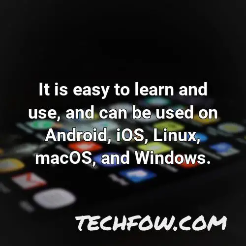it is easy to learn and use and can be used on android ios linux macos and windows