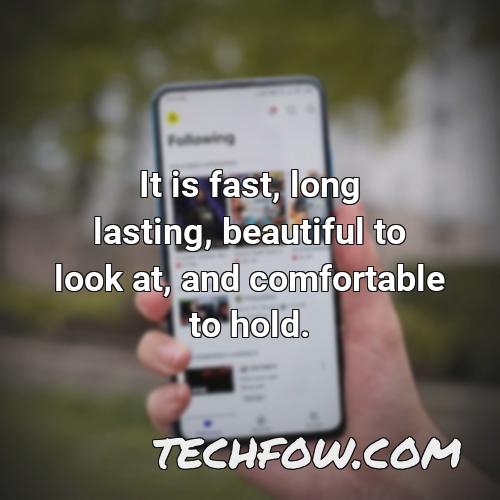 it is fast long lasting beautiful to look at and comfortable to hold