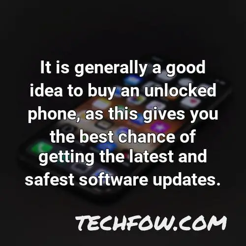 it is generally a good idea to buy an unlocked phone as this gives you the best chance of getting the latest and safest software updates