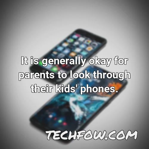 it is generally okay for parents to look through their kids phones