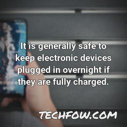 it is generally safe to keep electronic devices plugged in overnight if they are fully charged